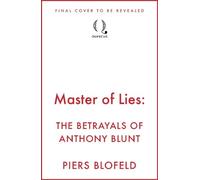 Master of Lies: The Betrayals of Anthony Blunt
