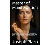 Master of Manifestation: 40 Forbidden Spells, Rituals, and Psychological Codes to Rewrite Reality, Command Wealth, Love, Power, and Become the Architect of Your Life