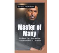 MASTER OF MANY: The Jamie Foxx Story and the Relentless Pursuit of Greatness