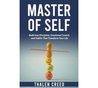 Master Of Self: Build Iron Discipline, Emotional Control, and Habits That Transform Your Life