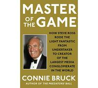 Master of the Game: How Steve Ross Rode the Light Fantastic from Undertaker to Creator of the Largest Media Conglomerate in the World