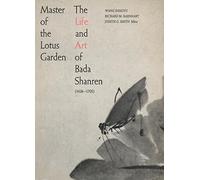 Master of the lotus garden: The life and art of Bada Shanren, 1626-1705