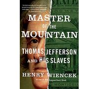 Master of the Mountain: Thomas Jefferson and His Slaves