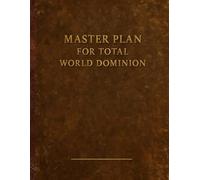 Master Plan for Total World Domination