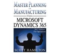 Master Planning in Manufacturing using Microsoft Dynamics 365 for Operations: 20