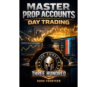 MASTER PROP ACCOUNT DAY TRADING: THE THREE HUNDRED: BOOK FOURTEEN