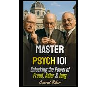 Master Psych 101: Unlocking the Power of Freud, Adler & Jung