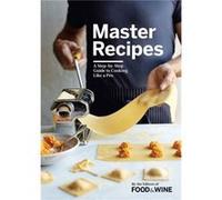Master Recipes by The Editors of Food & Wine The Editors of Food Wine (Auteur)