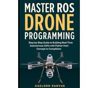 Master ROS Drone Programming: Step-by-Step Guide to Building Real-Time Autonomous UAVs with Python from Concept to Completion