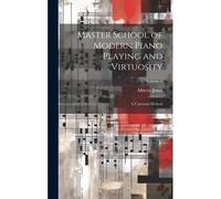 Master School Of Modern Piano Playing And Virtuosity; A Universal Method; Volume 4