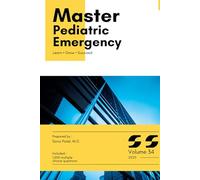Master Series: Pediatric Emergency with High-Yield content and 1,000 Board-Style MCQs with Explanations for Medical Board Exam Prep, Clinical Vignettes, and Real-World Case Review: Volume 34