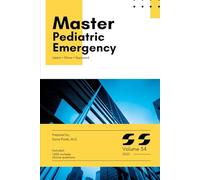 Master Series: Pediatric Emergency with High-Yield content and 1,000 Board-Style MCQs with Explanations for Medical Board Exam Prep, Clinical Vignettes, and Real-World Case Review: Volume 34