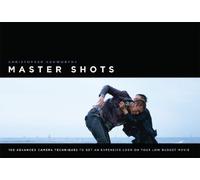 Master Shots: 100 Advanced Camera Techniques to Get an Expensive Look on Your Low-budget Movie