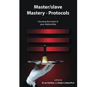 Master/slave Mastery--Protocols:: Focusing the intent of your relationship