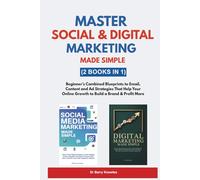 Master Social & Digital Marketing Made Simple: Beginner’s Combined Blueprints to Email, Content and Ad Strategies That Help Your Online Growth to Build a Brand & Profit More (2 Books in 1)