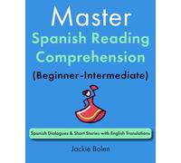 Master Spanish Reading Comprehension (Beginner-Intermediate): Spanish Dialogues & Short Stories with English Translations