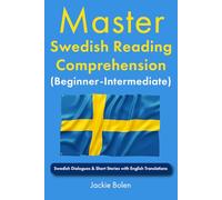 Master Swedish Reading Comprehension (Beginner-Intermediate): Swedish Dialogues & Short Stories with English Translations