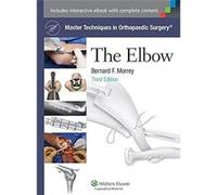 Master Techniques In Orthopaedic Surgery. The Elbow Bernard F Morrey (Auteur)