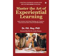 Master the Art of Experiential Learning: Ignite Curiosity, Fuel Critical Thinking, and Transform Classrooms into Hubs of Real-World Skill-Building