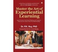 Master The Art Of Experiential Learning : Ignite Curiosity, Fuel Critical Thinking, And Transform Classrooms Into Hubs Of Real-World Skill-Building Paperback Book By Dr. P.K. Roy