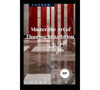Master the Art of Flooring Installation in the United States