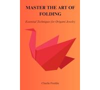 MASTER THE ART OF FOLDING: Essential Techniques for Origami Jewelry