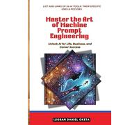 Master the Art of Machine Prompt Engineering: Unlock AI for Life, Business and Career Success