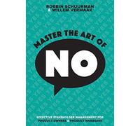 Master The Art Of No: Effective Stakeholder Management For Product Owners & Product Managers