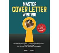 Master the Cover Letter: Smart Strategies to Craft a Powerful Cover Letter Win More Interviews and Land a Dream Job In an AI Era