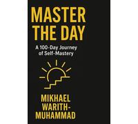 Master The Day: Build Discipline. Create Momentum. Become Unstoppable