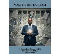 Master The Ea Exam: A Complete Guide To Us Tax Law And Irs Procedures