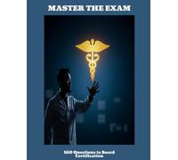 MASTER THE EXAM 160 Questions to Board Certification