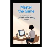 Master the Game: The Secret to Long-Term Success in Online Business