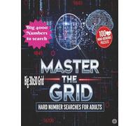 MASTER THE GRID HARD NUMBER SEARCHES FOR ADULTS: Large Print 8.5x11 Inches 100 Brain teasers 4000 Numbers to find One Logic Per Page 30x30 Grid FOR EXPERTS Seniors Teens
