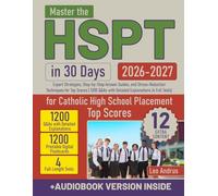 Master the HSPT in 30 Days: Expert Strategies, Step-by-Step Answer Guides, and Stress-Reduction Techniques for Top Scores | 1200 Q&As with Detailed Explanations (4 Full Tests)