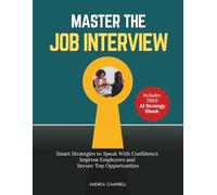 Master the Job Interview: Smart Strategies to Speak With Confidence Impress Employers and Secure Top Opportunities