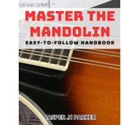 Master the Mandolin: Easy-to-Follow Handbook: Learn the Mandolin with Ease: Comprehensive Guide for Beginners.