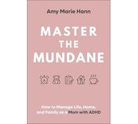 Master the Mundane: How to Manage Life, Home and Family As a Mom With ADHD