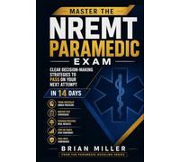 Master the NREMT Paramedic Exam: Clear Decision-Making Strategies to Pass on Your Next Attempt In 14 Days