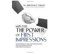 Master the Power of First Impressions: Build Confidence, Overcome Social Anxiety, Improve Communication & Social Skills for Success