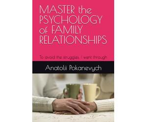 MASTER the PSYCHOLOGY of FAMILY RELATIONSHIPS: To avoid the struggles, I went through (English Edition)