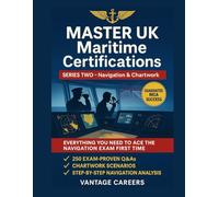 MASTER UK Maritime Certifications: SERIES TWO - Navigation & Chartwork: 250 Exam-Proven Q&As That Guarantee MCA Success | The Complete Officer's Study Guide