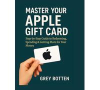 Master Your Apple Gift Card:: Step by Step Guide to Redeeming, Spending & Getting More for Your Money