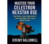 Master Your Celestron NexStar 8SE: Fast Setup, Easy Alignment & Stunning Night-Sky Views Made Simple