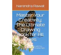 Master Your Creativity: The Ultimate Drawing Book for All Ages: Unlock Your Inner Artist with Fun, Inspiring, and Stress-Free Drawing Pages