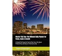 Master Your Day: The Ultimate Daily Planner for Focus, Goals & Growth: A Simple Yet Powerful Tool to Plan Your Life, Boost Productivity, and Stay on Track Every Day