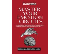 MASTER YOUR EMOTION CIRCUITS: A Proven Guide to Pre-Awareness Intelligence (PAI) to Control Mood Swings, Manage Your Feelings, Overcome Negativity, Resolve Conflicts, and Succeed in Work & Relations