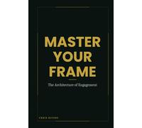 Master Your Frame: The Architecture of Engagement