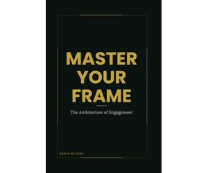 Master Your Frame: The Architecture of Engagement