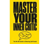Master Your Inner Critic: The No-BS Guide to Silencing Self-Doubt